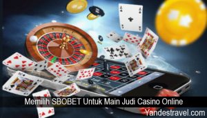 Memilih SBOBET Untuk Main Judi Casino Online